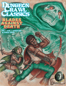 Dungeon Crawl Classics RPG: Blades Against Death (